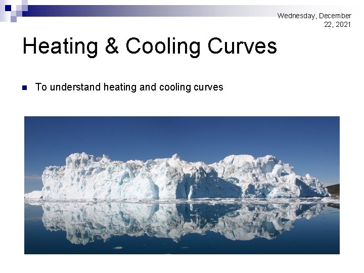 Wednesday, December 22, 2021 Heating & Cooling Curves n To understand heating and cooling