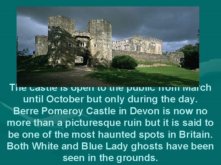 The castle is open to the public from March until October but only during