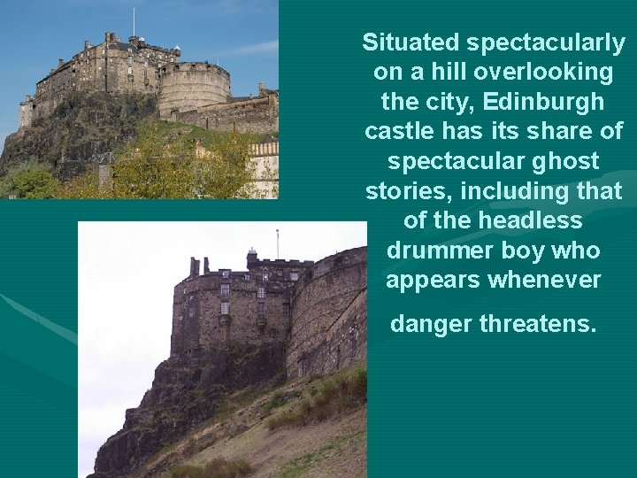 Situated spectacularly on a hill overlooking the city, Edinburgh castle has its share of