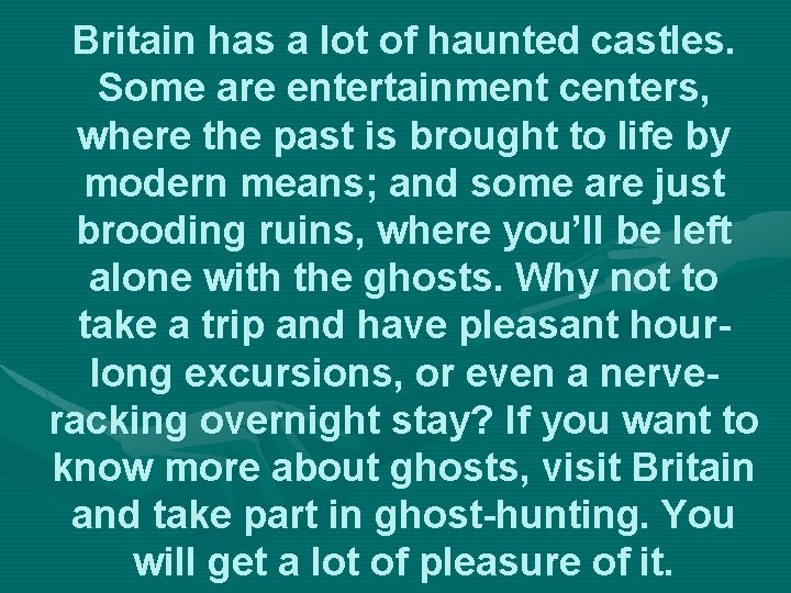 Britain has a lot of haunted castles. Some are entertainment centers, where the past