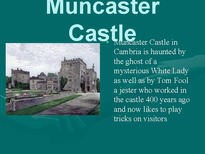 Muncaster Castle • Muncaster Castle in Cambria is haunted by the ghost of a