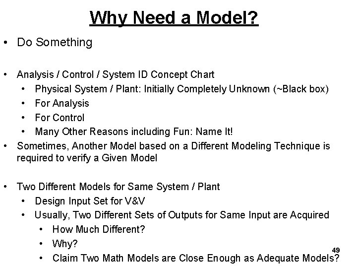 Why Need a Model? • Do Something • Analysis / Control / System ID