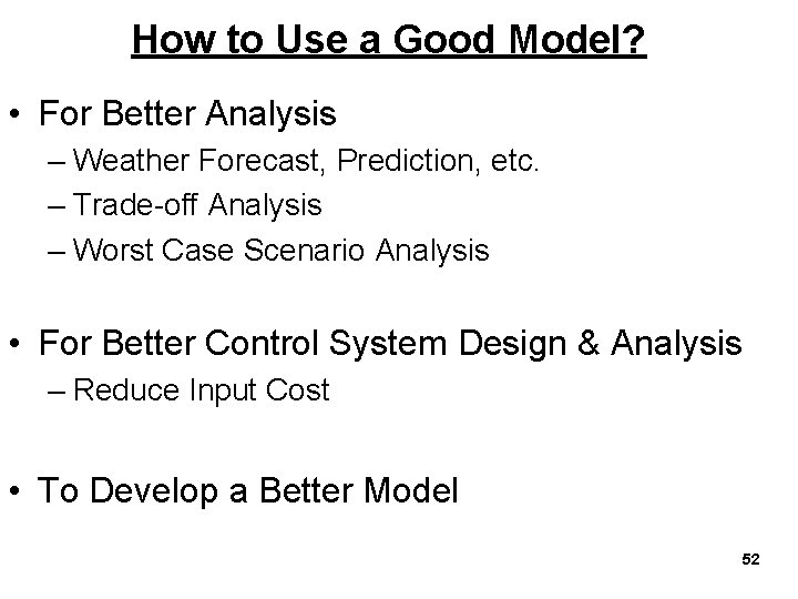 How to Use a Good Model? • For Better Analysis – Weather Forecast, Prediction,