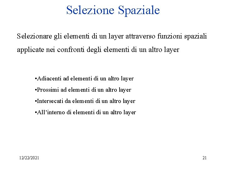 Selezione Spaziale Selezionare gli elementi di un layer attraverso funzioni spaziali applicate nei confronti