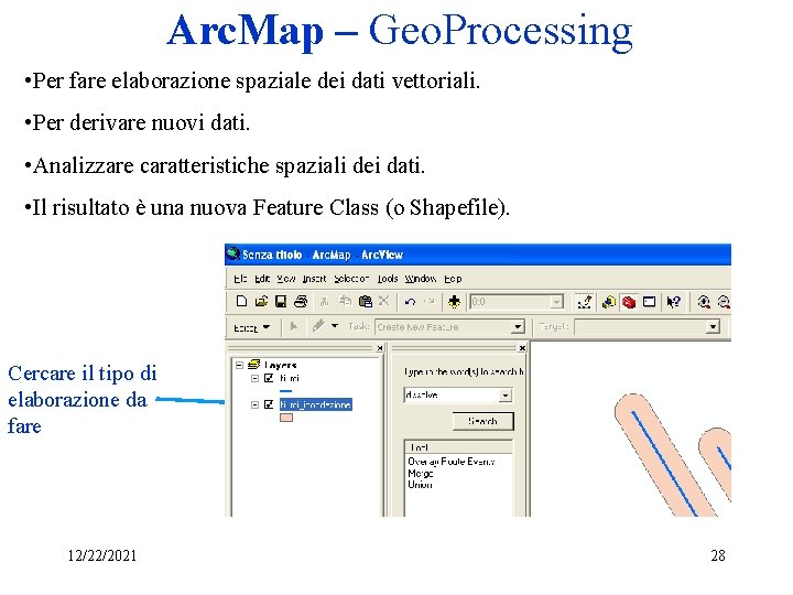 Arc. Map – Geo. Processing • Per fare elaborazione spaziale dei dati vettoriali. •