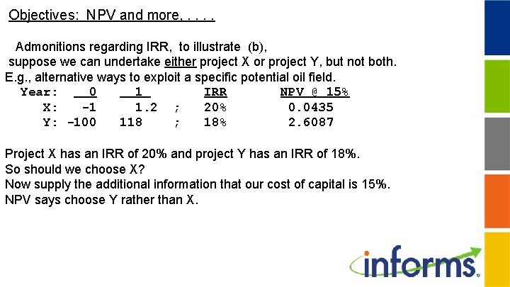 Objectives: NPV and more, . . Admonitions regarding IRR, to illustrate (b), suppose we