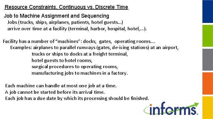 Resource Constraints, Continuous vs. Discrete Time Job to Machine Assignment and Sequencing Jobs (trucks,