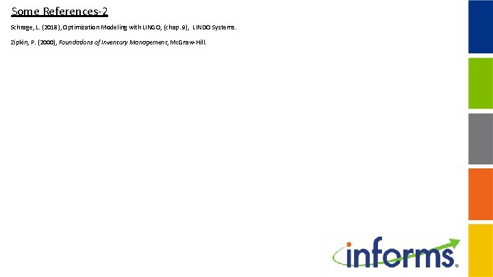 Some References-2 Schrage, L. (2018), Optimization Modeling with LINGO, (chap. 9), LINDO Systems. Zipkin,
