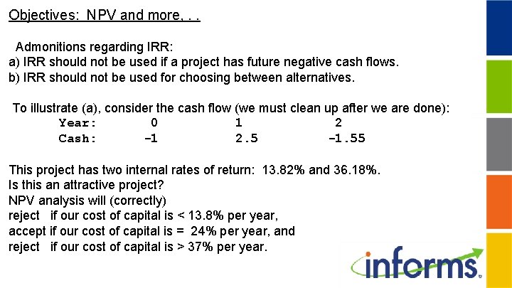 Objectives: NPV and more, . . Admonitions regarding IRR: a) IRR should not be