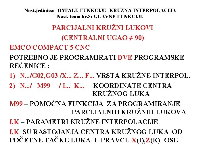 Nast. jedinica: OSTALE FUNKCIJE- KRUŽNA INTERPOLACIJA Nast. tema br. 5: GLAVNE FUNKCIJE PARCIJALNI KRUŽNI