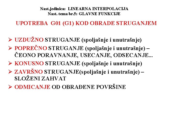 Nast. jedinica: LINEARNA INTERPOLACIJA Nast. tema br. 5: GLAVNE FUNKCIJE UPOTREBA G 01 (G