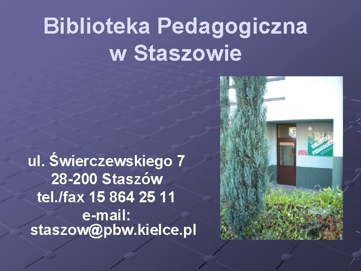 Biblioteka Pedagogiczna w Staszowie ul. Świerczewskiego 7 28 -200 Staszów tel. /fax 15 864