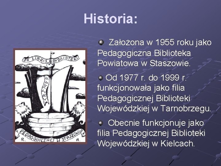 Historia: Założona w 1955 roku jako Pedagogiczna Biblioteka Powiatowa w Staszowie. Od 1977 r.