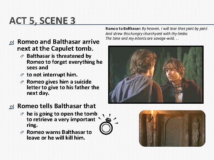 ACT 5, SCENE 3 Romeo and Balthasar arrive next at the Capulet tomb. Balthasar