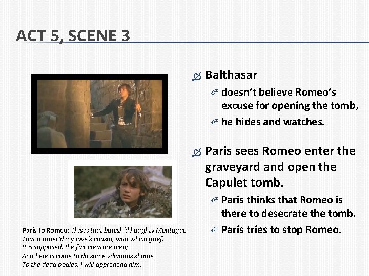 ACT 5, SCENE 3 Balthasar doesn’t believe Romeo’s excuse for opening the tomb, he