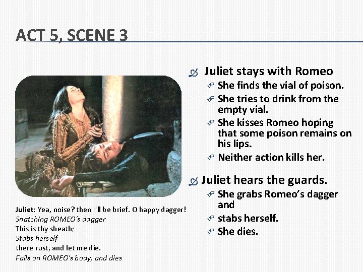 ACT 5, SCENE 3 Juliet stays with Romeo She finds the vial of poison.