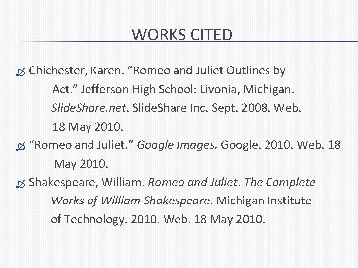 WORKS CITED Chichester, Karen. “Romeo and Juliet Outlines by Act. ” Jefferson High School: