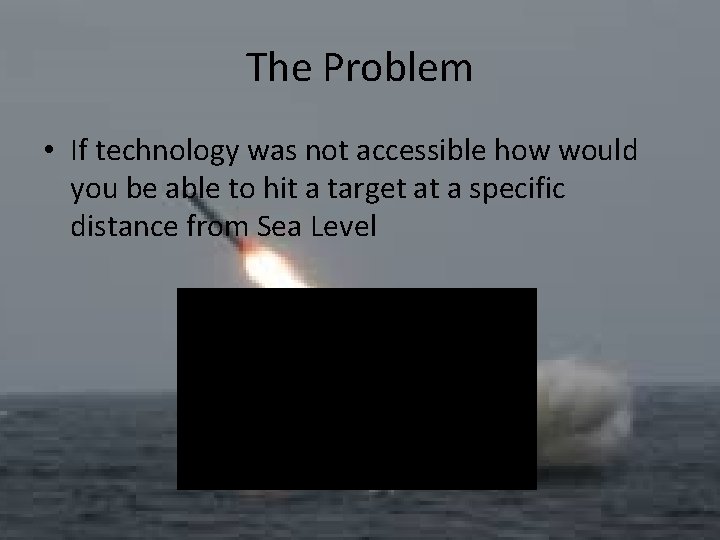 The Problem • If technology was not accessible how would you be able to