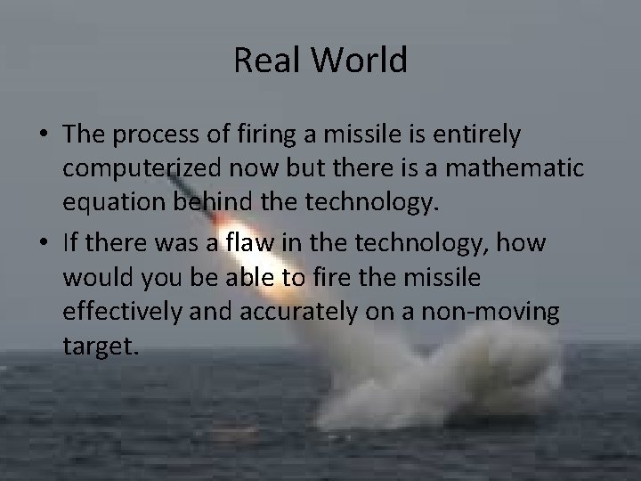 Real World • The process of firing a missile is entirely computerized now but
