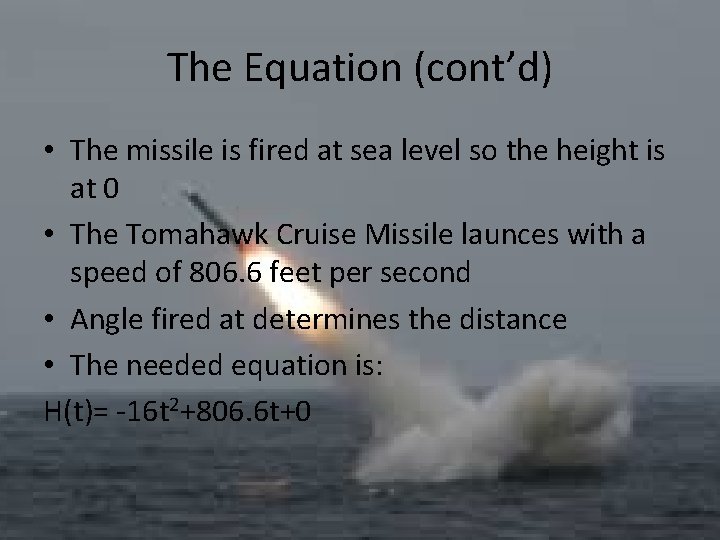The Equation (cont’d) • The missile is fired at sea level so the height