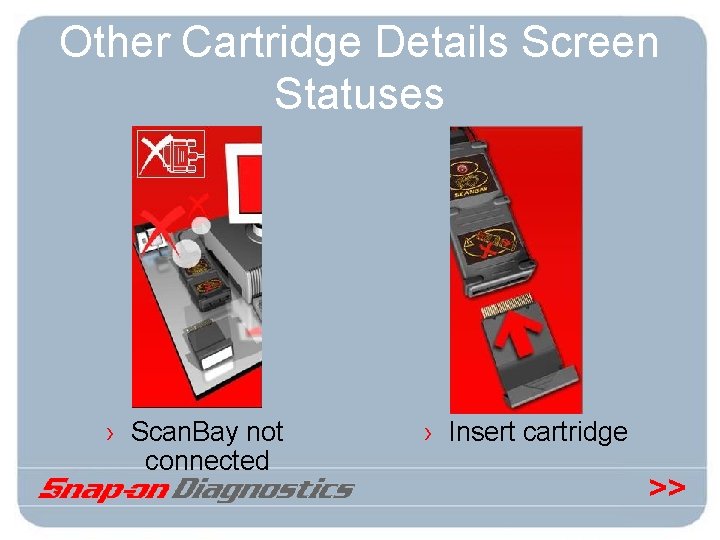 Other Cartridge Details Screen Statuses › Scan. Bay not connected › Insert cartridge >>