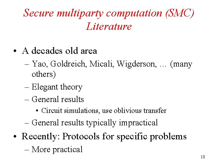 Secure multiparty computation (SMC) Literature • A decades old area – Yao, Goldreich, Micali,