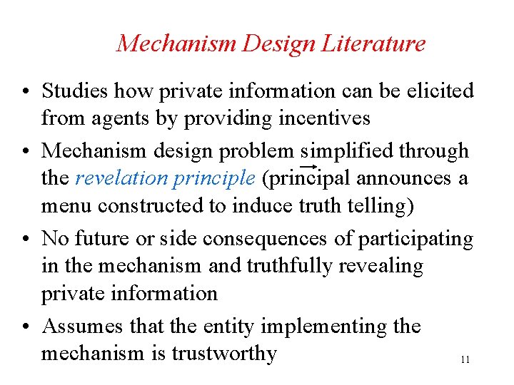 Mechanism Design Literature • Studies how private information can be elicited from agents by