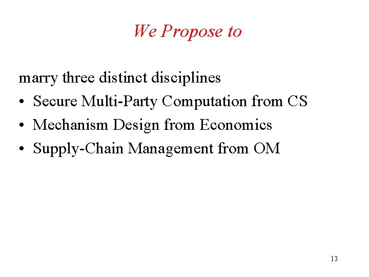 We Propose to marry three distinct disciplines • Secure Multi-Party Computation from CS •