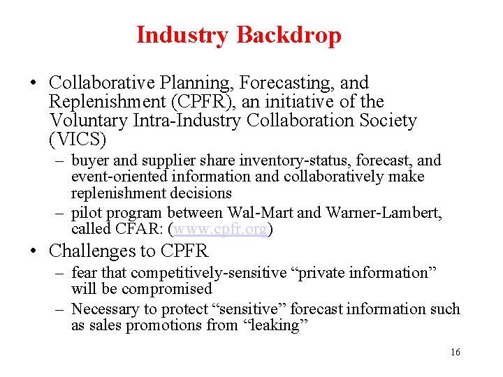 Industry Backdrop • Collaborative Planning, Forecasting, and Replenishment (CPFR), an initiative of the Voluntary