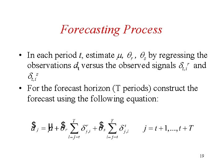 Forecasting Process • In each period t, estimate , r , s by regressing