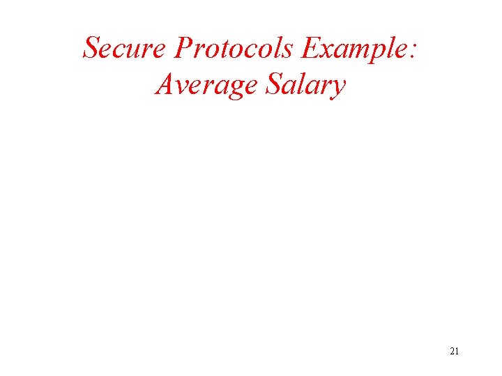 Secure Protocols Example: Average Salary 21 