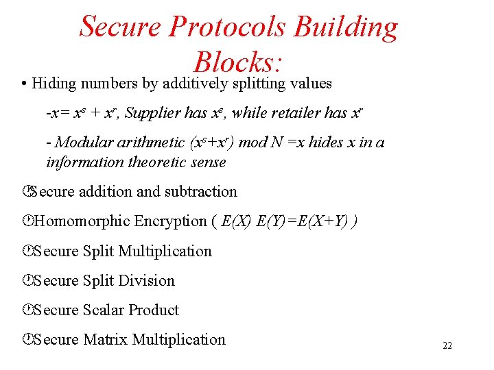Secure Protocols Building Blocks: • Hiding numbers by additively splitting values -x= xs +