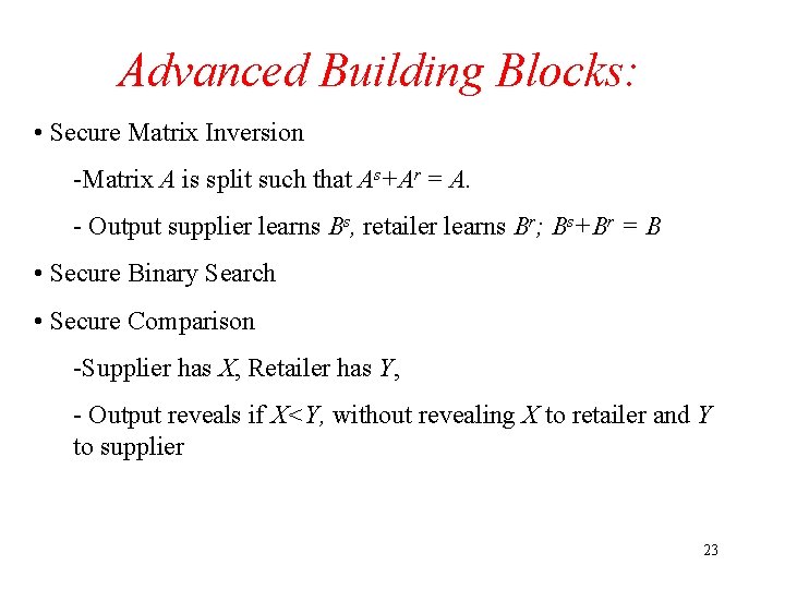 Advanced Building Blocks: • Secure Matrix Inversion -Matrix A is split such that As+Ar