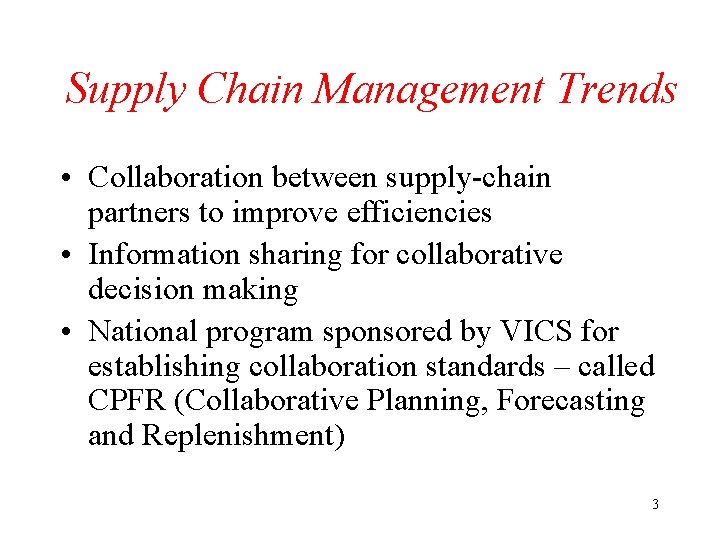 Supply Chain Management Trends • Collaboration between supply-chain partners to improve efficiencies • Information