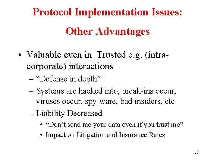 Protocol Implementation Issues: Other Advantages • Valuable even in Trusted e. g. (intracorporate) interactions