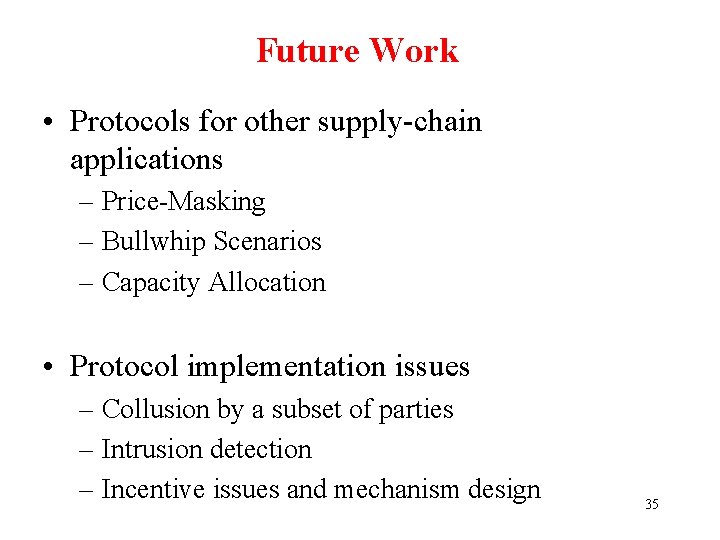 Future Work • Protocols for other supply-chain applications – Price-Masking – Bullwhip Scenarios –