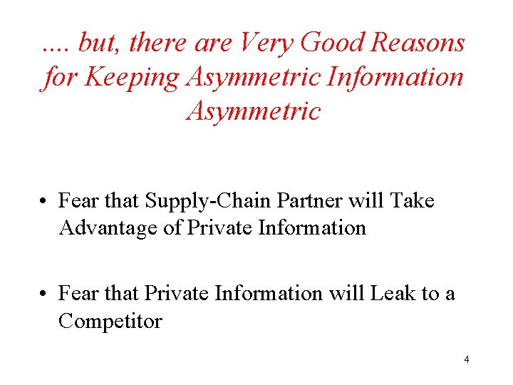 . . but, there are Very Good Reasons for Keeping Asymmetric Information Asymmetric •