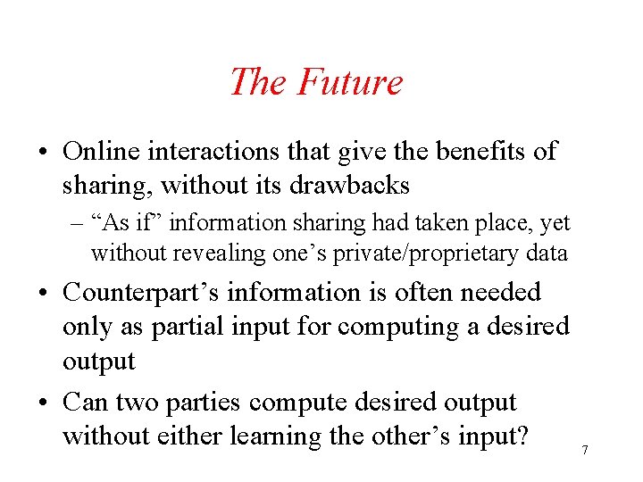 The Future • Online interactions that give the benefits of sharing, without its drawbacks
