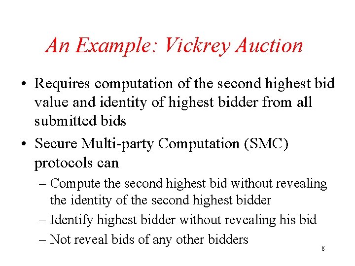 An Example: Vickrey Auction • Requires computation of the second highest bid value and