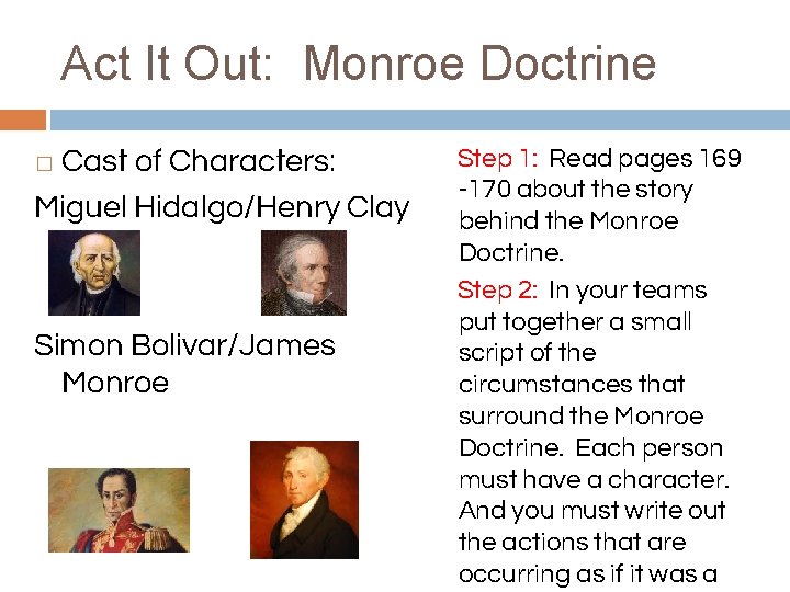 Act It Out: Monroe Doctrine Cast of Characters: Miguel Hidalgo/Henry Clay � Simon Bolivar/James