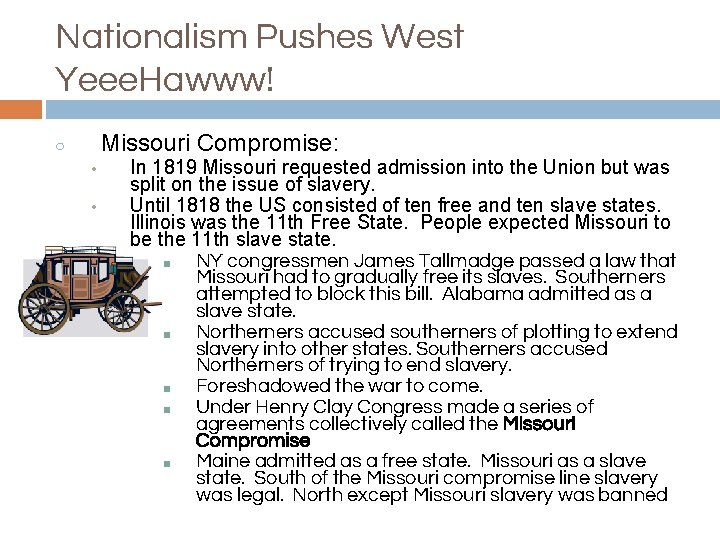 Nationalism Pushes West Yeee. Hawww! Missouri Compromise: ○ • • In 1819 Missouri requested