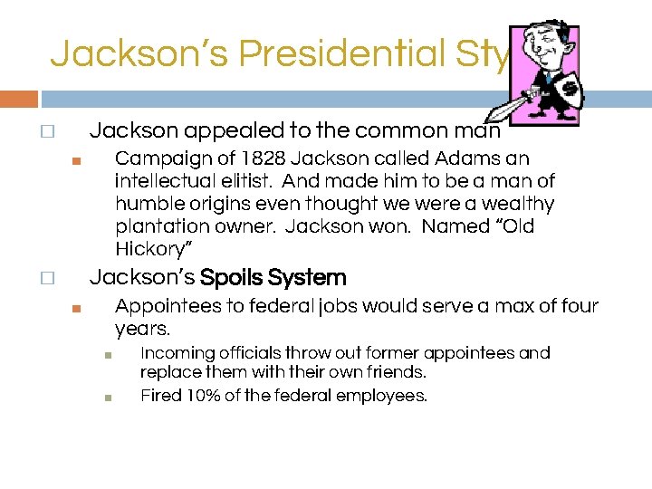 Jackson’s Presidential Style Jackson appealed to the common man � Campaign of 1828 Jackson