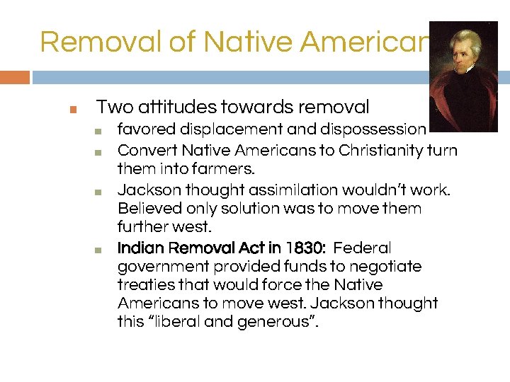 Removal of Native Americans ■ Two attitudes towards removal ■ ■ favored displacement and