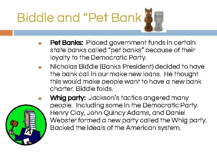 Biddle and “Pet Banks” ■ ■ ■ Pet Banks: Placed government funds in certain