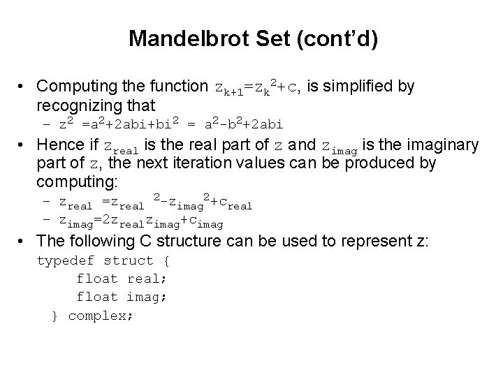 Mandelbrot Set (cont’d) • Computing the function zk+1=zk 2+c, is simplified by recognizing that