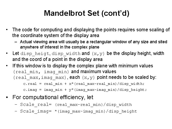 Mandelbrot Set (cont’d) • The code for computing and displaying the points requires some