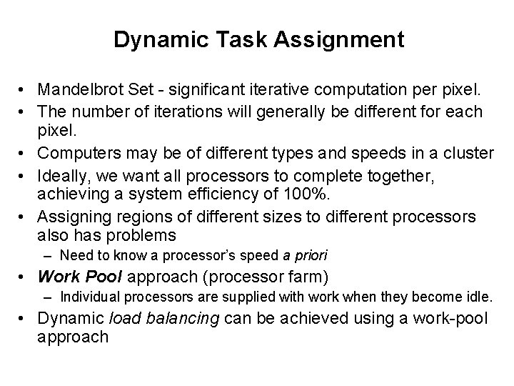 Dynamic Task Assignment • Mandelbrot Set - significant iterative computation per pixel. • The