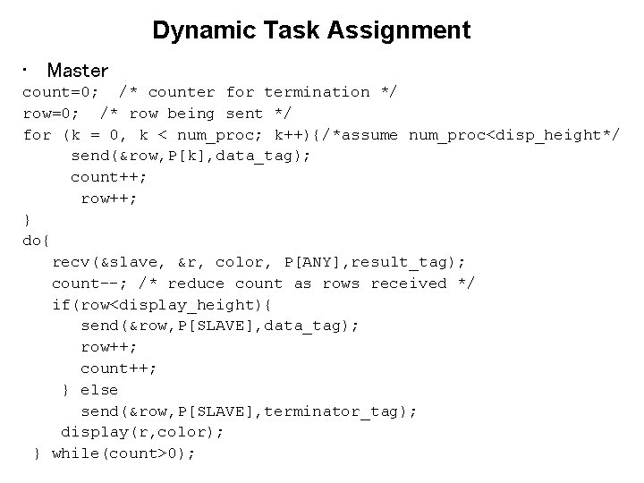 Dynamic Task Assignment • Master count=0; /* counter for termination */ row=0; /* row