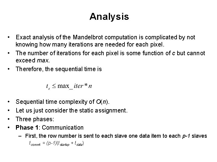 Analysis • Exact analysis of the Mandelbrot computation is complicated by not knowing how