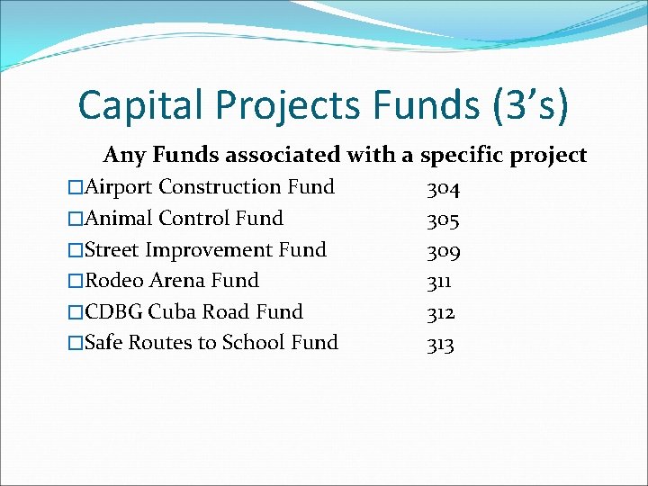 Capital Projects Funds (3’s) Any Funds associated with a specific project �Airport Construction Fund
